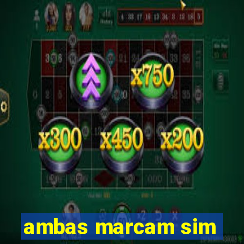 ambas marcam sim